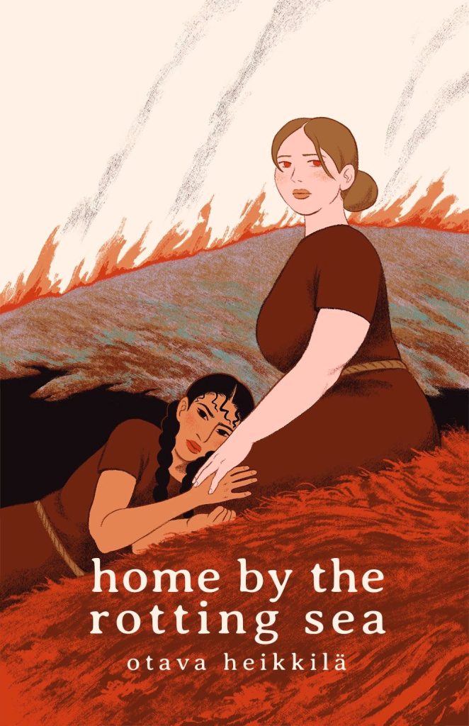 The cover of the comic “Home by the Rotting Sea” by Otava Heikkilä. The cover features two women, wearing brown dresses with a piece of rope for belts, sitting and lying down on red wild grass, holding each other’s hand. The woman sitting has brown hair done up in a bun, and is more curvaceous, her expression wary and concerned. The woman lying down has long, curly black hair that is done in braids in front of her, her expression wary and guarded. Behind them is a hill that is on fire and grey from the recent burn.