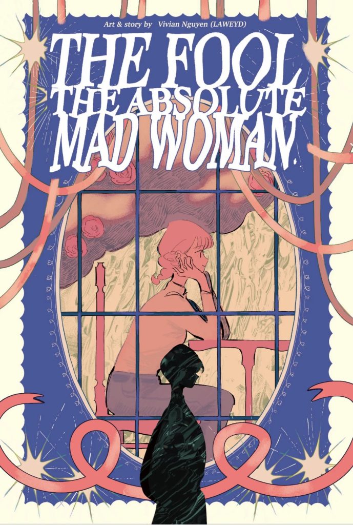 The cover of the comic “The Fool, the Absolute Mad Woman” by Vivian Nguyen (LaweyD). The cover features a woman, with short braided pink hair, a long sleeved shirt and long skirt, sitting at a table with her elbows placed on the table and holding her head in her hands. She is smiling happily at something, or someone, unseen. Behind her is an abstract landscape of green paint strokes and pink clouds. Her image is framed in an oval shaped photograph frame which resembles lace. The silhouette of another woman and a pink piece of shiny ribbon are in front of the “photo”